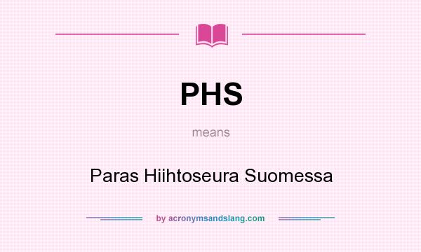What does PHS mean? It stands for Paras Hiihtoseura Suomessa