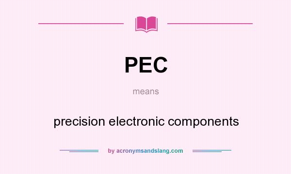What does PEC mean? It stands for precision electronic components