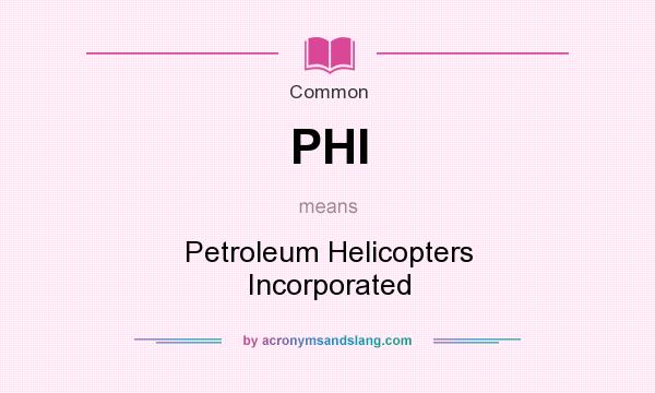 What does PHI mean? It stands for Petroleum Helicopters Incorporated