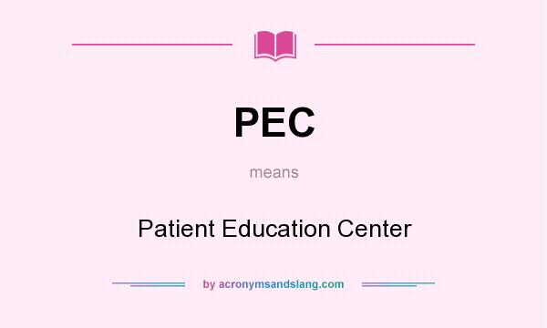 What does PEC mean? It stands for Patient Education Center
