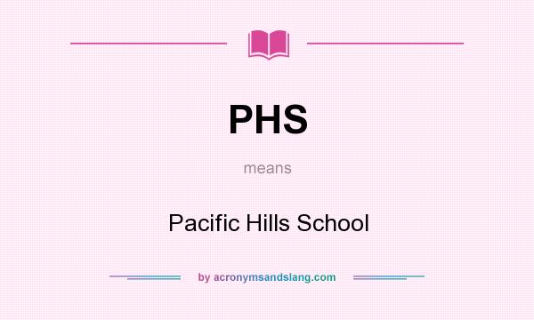 What does PHS mean? It stands for Pacific Hills School