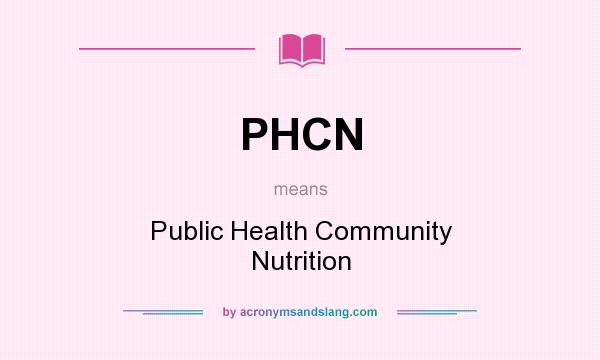 What does PHCN mean? It stands for Public Health Community Nutrition