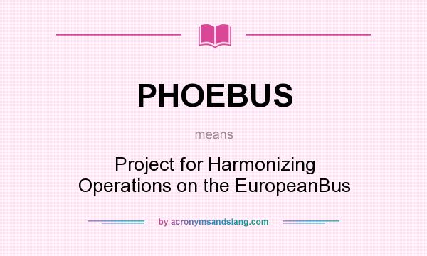What does PHOEBUS mean? It stands for Project for Harmonizing Operations on the EuropeanBus