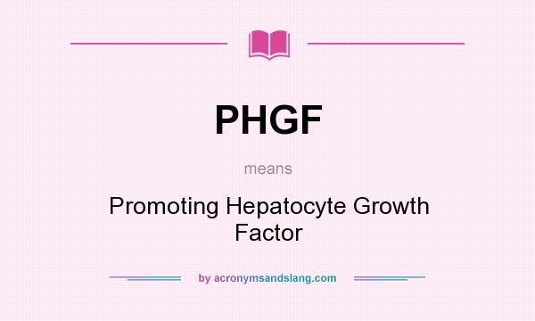 What does PHGF mean? It stands for Promoting Hepatocyte Growth Factor