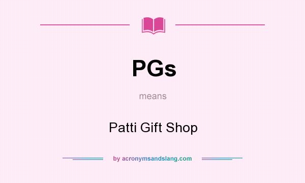 What does PGs mean? It stands for Patti Gift Shop