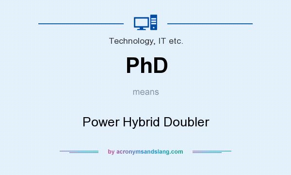 What does PhD mean? It stands for Power Hybrid Doubler