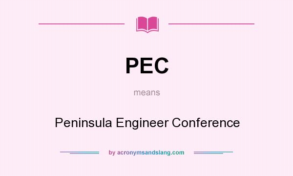 What does PEC mean? It stands for Peninsula Engineer Conference