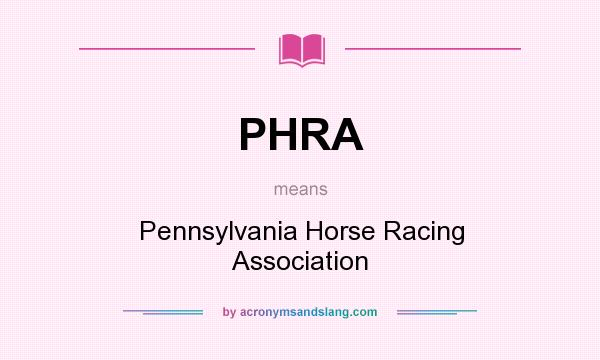 What does PHRA mean? It stands for Pennsylvania Horse Racing Association