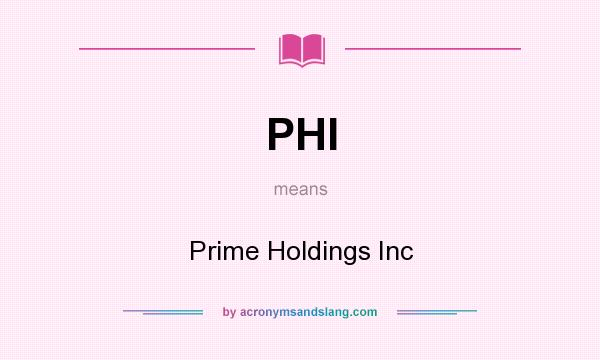 What does PHI mean? It stands for Prime Holdings Inc