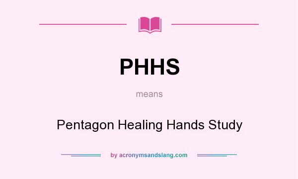 What does PHHS mean? It stands for Pentagon Healing Hands Study