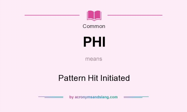 What does PHI mean? It stands for Pattern Hit Initiated