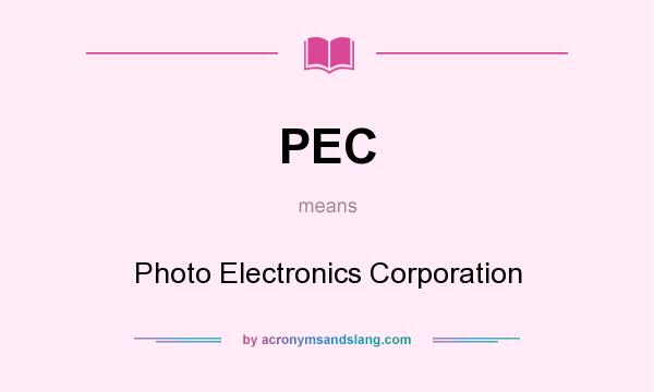 What does PEC mean? It stands for Photo Electronics Corporation