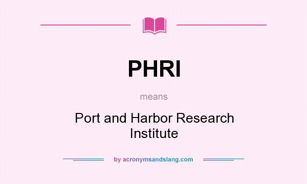 What does PHRI mean? It stands for Port and Harbor Research Institute