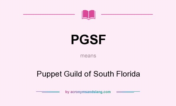 What does PGSF mean? It stands for Puppet Guild of South Florida