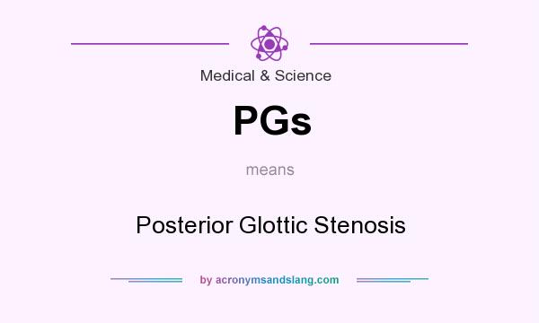What does PGs mean? It stands for Posterior Glottic Stenosis