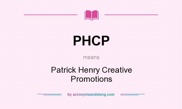 What does PHCP mean? It stands for Patrick Henry Creative Promotions