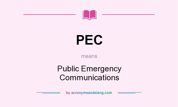 What does PEC mean? It stands for Public Emergency Communications