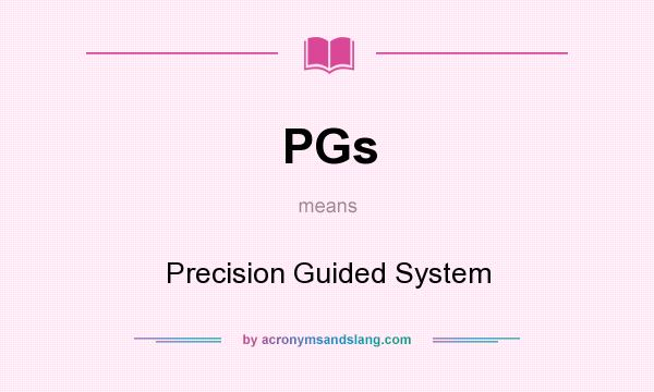 What does PGs mean? It stands for Precision Guided System