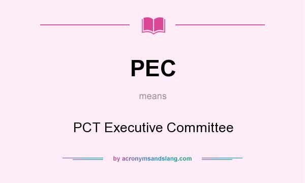 What does PEC mean? It stands for PCT Executive Committee