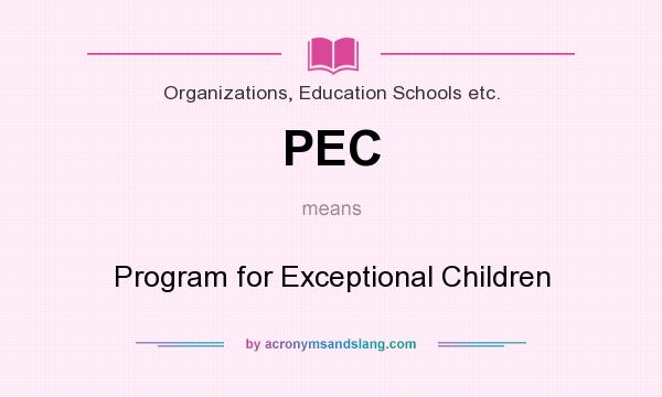What does PEC mean? It stands for Program for Exceptional Children