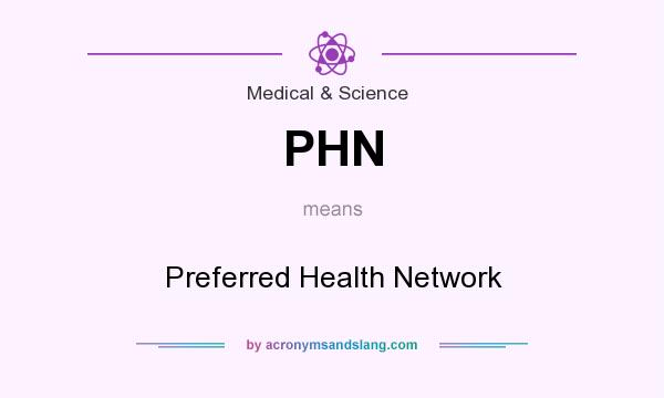 What does PHN mean? It stands for Preferred Health Network