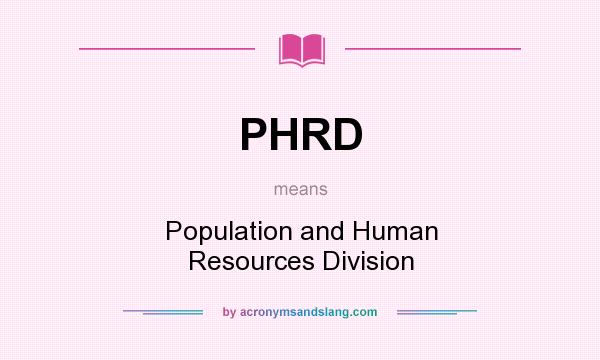 What does PHRD mean? It stands for Population and Human Resources Division