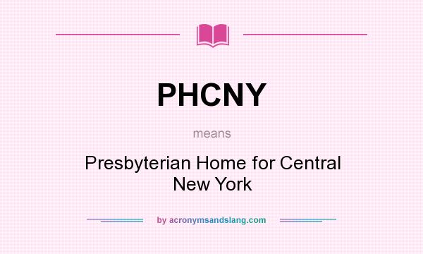 What does PHCNY mean? It stands for Presbyterian Home for Central New York