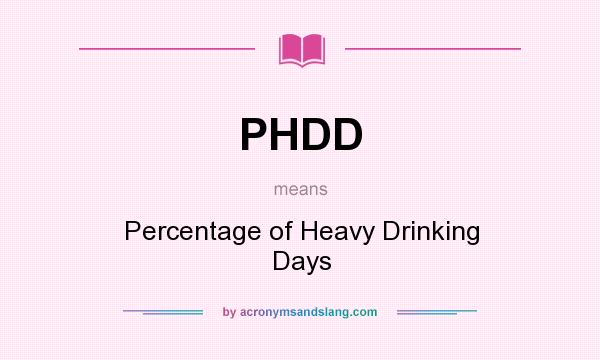 What does PHDD mean? It stands for Percentage of Heavy Drinking Days