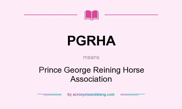 What does PGRHA mean? It stands for Prince George Reining Horse Association