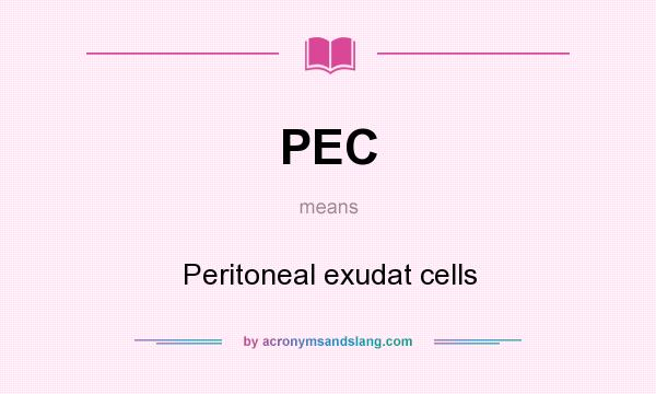 What does PEC mean? It stands for Peritoneal exudat cells