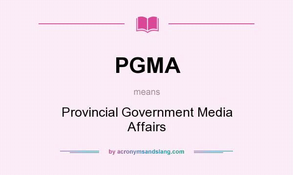 What does PGMA mean? It stands for Provincial Government Media Affairs