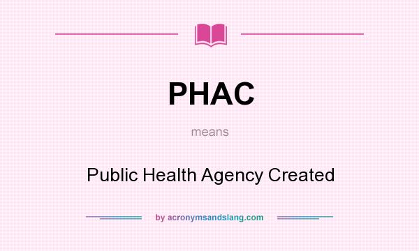 What does PHAC mean? It stands for Public Health Agency Created
