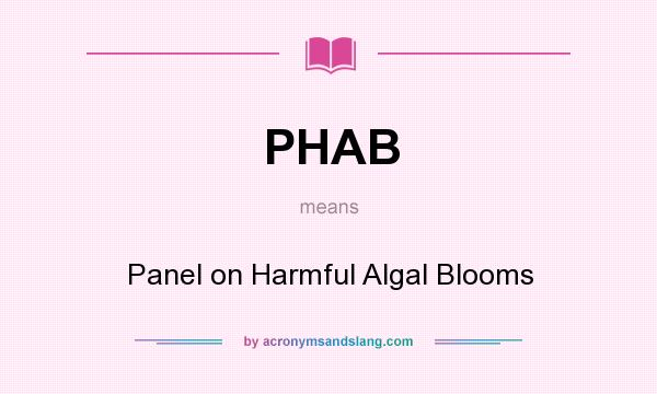 What does PHAB mean? It stands for Panel on Harmful Algal Blooms