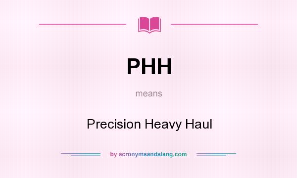 What does PHH mean? It stands for Precision Heavy Haul