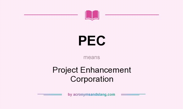 What does PEC mean? It stands for Project Enhancement Corporation