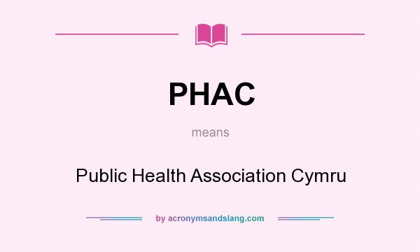 What does PHAC mean? It stands for Public Health Association Cymru