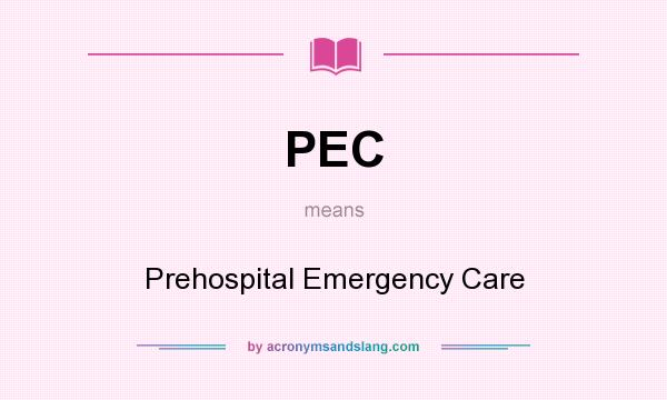 What does PEC mean? It stands for Prehospital Emergency Care