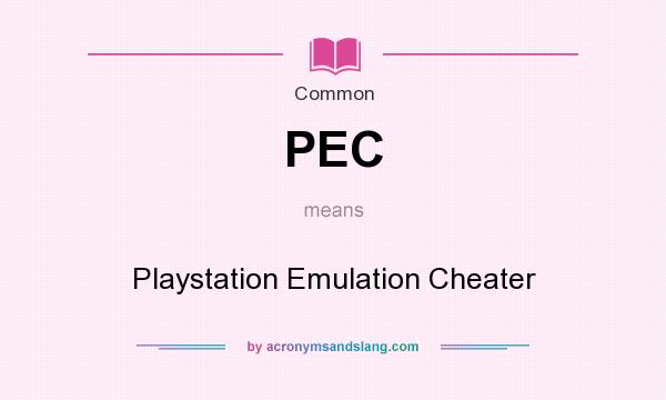 What does PEC mean? It stands for Playstation Emulation Cheater