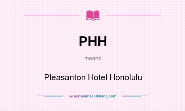 What does PHH mean? It stands for Pleasanton Hotel Honolulu