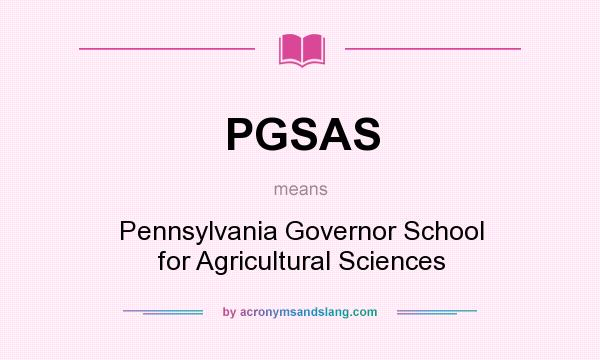 What does PGSAS mean? It stands for Pennsylvania Governor School for Agricultural Sciences