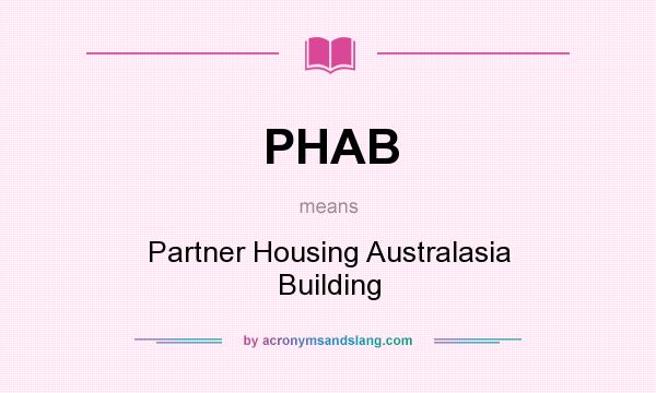 What does PHAB mean? It stands for Partner Housing Australasia Building