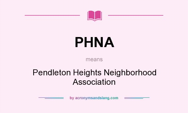 What does PHNA mean? It stands for Pendleton Heights Neighborhood Association