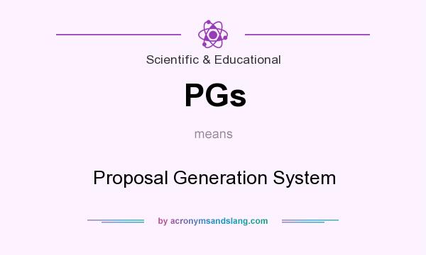 What does PGs mean? It stands for Proposal Generation System