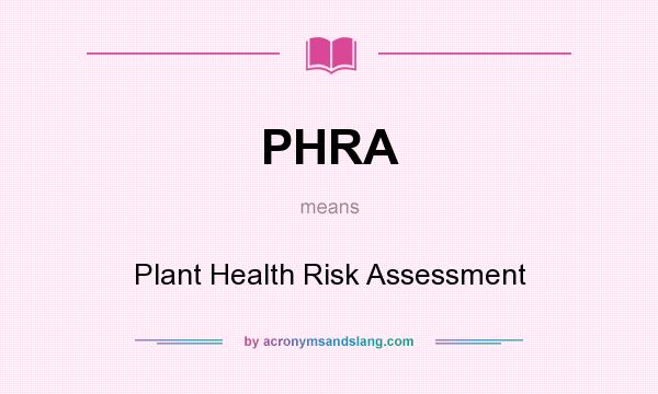 What does PHRA mean? It stands for Plant Health Risk Assessment