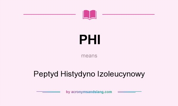 What does PHI mean? It stands for Peptyd Histydyno Izoleucynowy