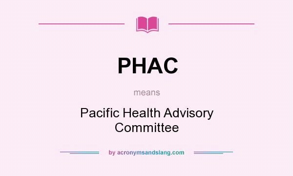 What does PHAC mean? It stands for Pacific Health Advisory Committee