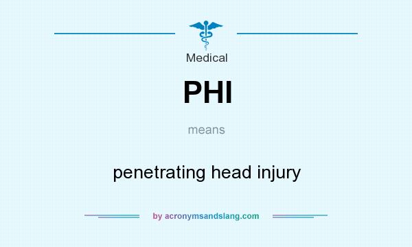 What does PHI mean? It stands for penetrating head injury