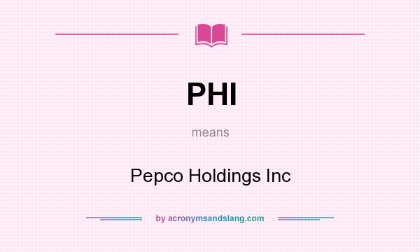What does PHI mean? It stands for Pepco Holdings Inc
