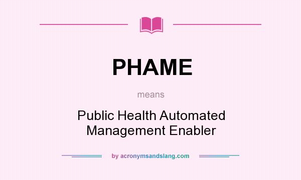 What does PHAME mean? It stands for Public Health Automated Management Enabler