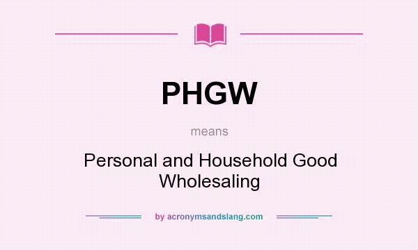 What does PHGW mean? It stands for Personal and Household Good Wholesaling